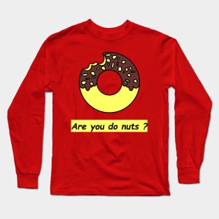 Are you do nuts? Long Sleeve T-Shirt